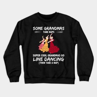 Some Grandmas Take Naps Super Cool Grandmas Go Line Dancing Then Take A Nap Crewneck Sweatshirt